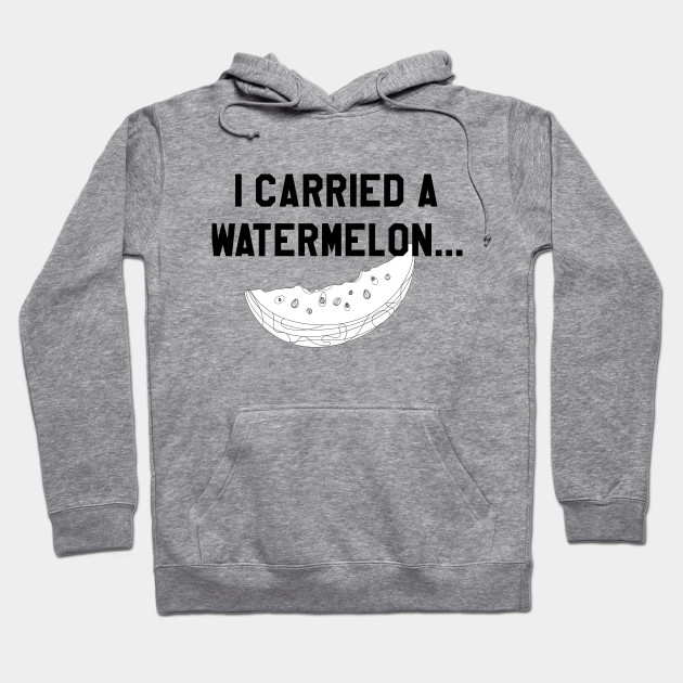 I Carried a Watermelon- Black Text - Dirty Dancing - Hoodie